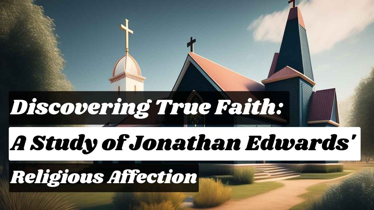 Discovering True Faith: A Study of Jonathan Edwards’ Religious Affection
