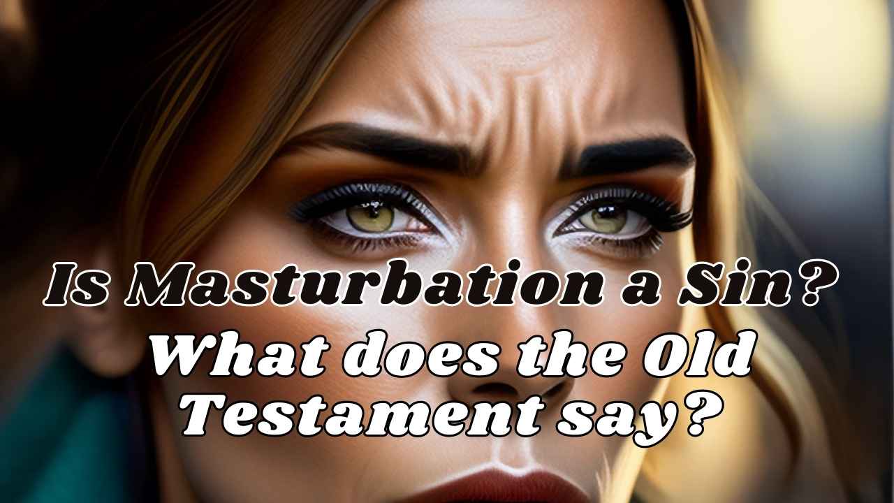 Is Masturbation a Sin? | What does the Old Testament say?